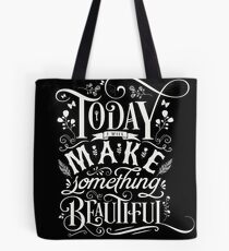 Today I Will Make Something Beautiful. Tote Bag