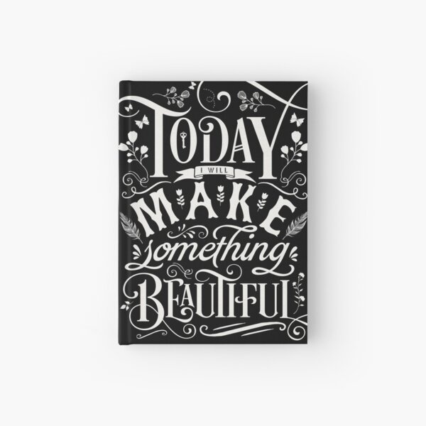 Today I Will Make Something Beautiful. Hardcover Journal
