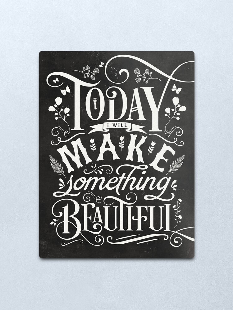 Alternate view of Today I Will Make Something Beautiful. Metal Print