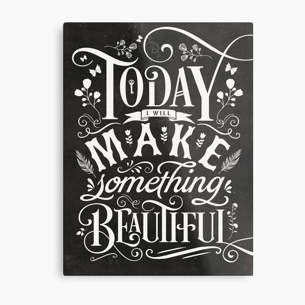 Today I Will Make Something Beautiful. Metal Print