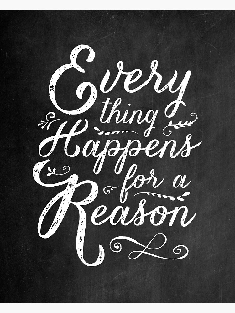 "Everything Happens for a Reason" Framed Art Print for Sale by