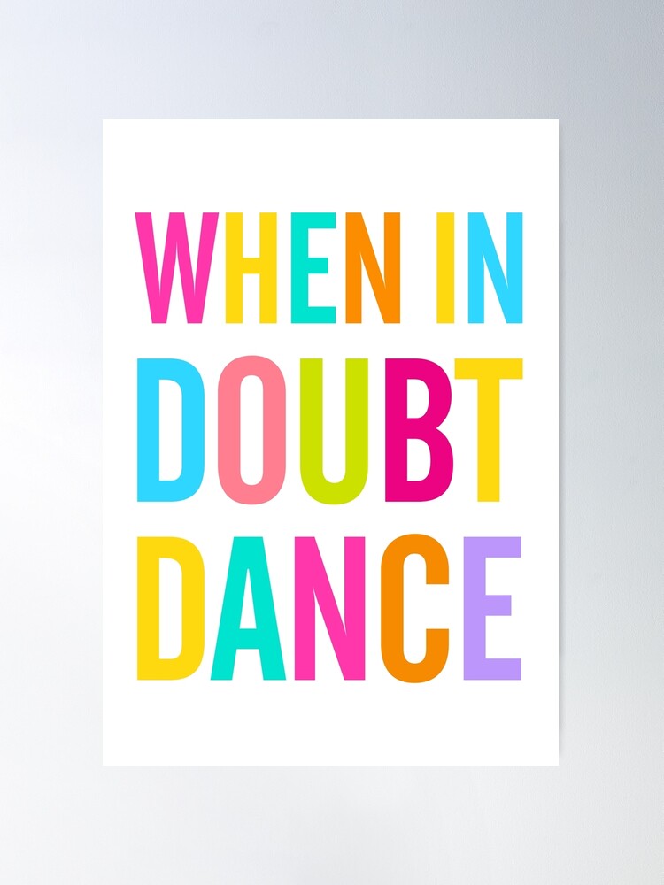 Dance First Think Later Poster for Sale by TheLoveShop