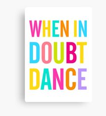 When In Doubt Dance! Canvas Print