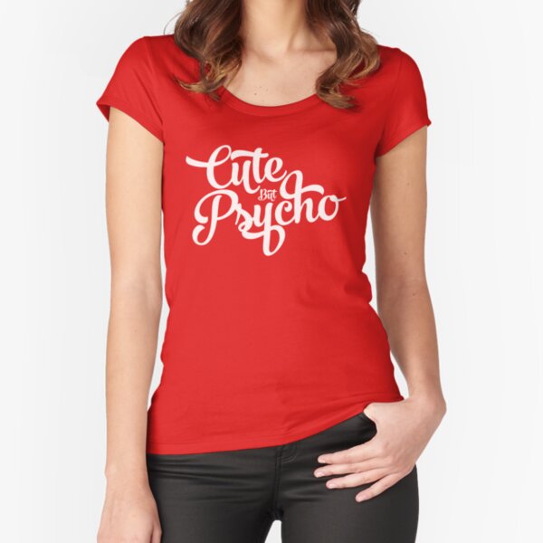 Cute But Phycho Fitted Scoop T-Shirt