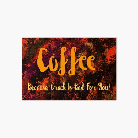 Artikel-Vorschau von KAFFEE - Weil Crack schlecht für dich ist, designt und verkauft von dianekamikaze.