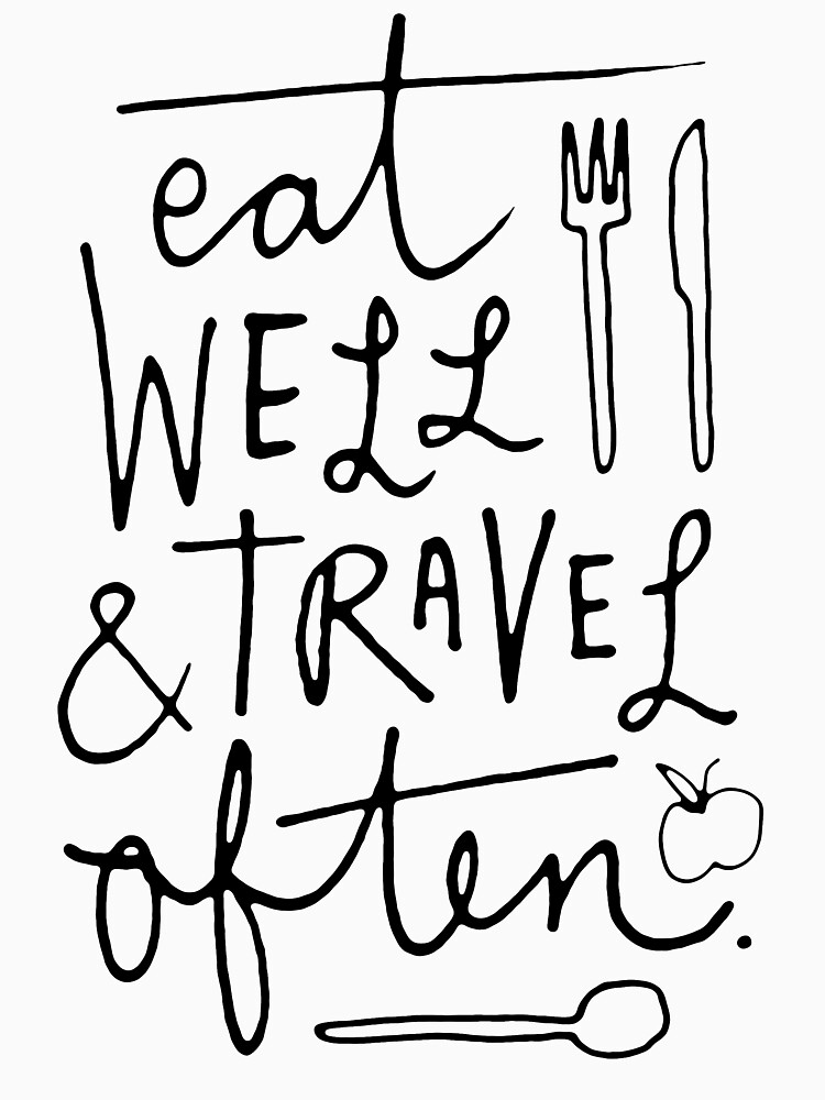 Eat Well And Travel Often T Shirt By Theloveshop Redbubble Eat Well Travel Often T Shirts