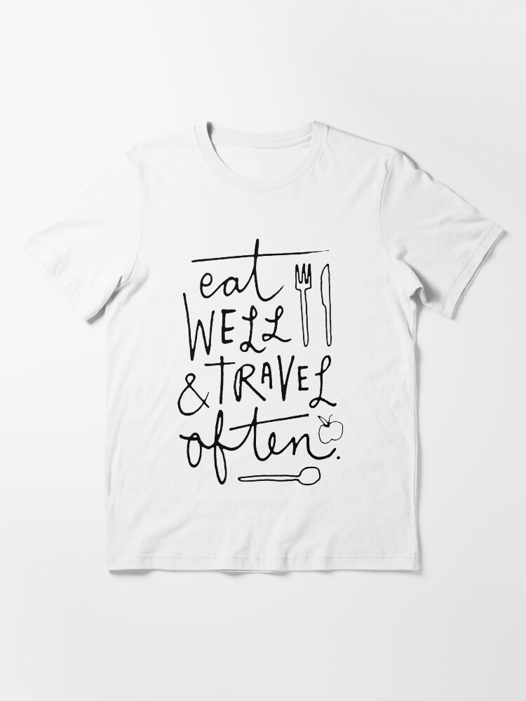 "Eat Well & Travel Often" Tshirt by Redbubble eat well