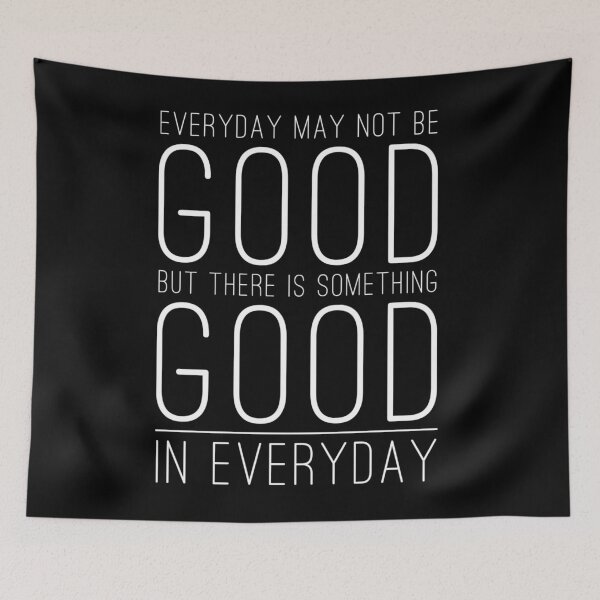 Item preview, Everyday may not be good but there is something good in every day  designed and sold by Kerry Pritchard.