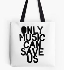ONLY MUSIC CAN SAVE US! Tote Bag