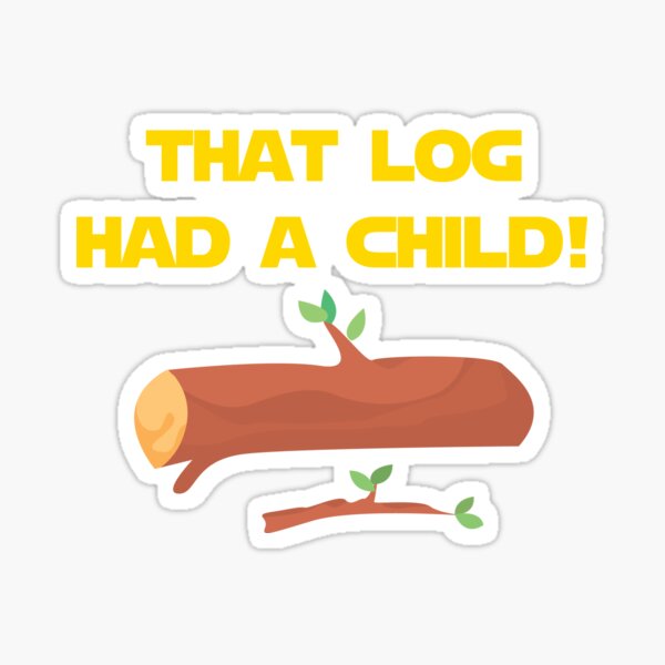 That Log Had A Child! Sticker