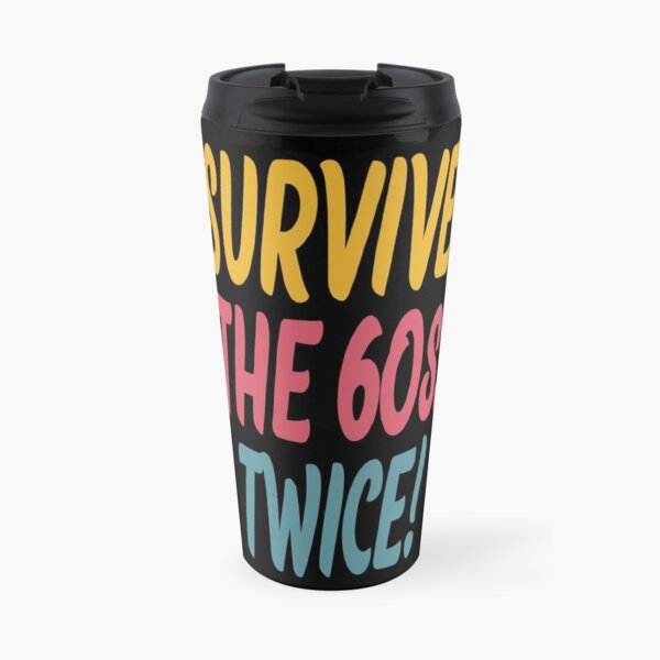 I Survived The 60s. Twice! Travel Mug