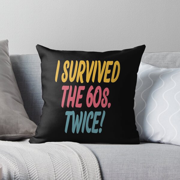 Multicolor 18x18 I Survived The Sixties Twice Gift Tee I Survived The Sixties 60s Twice Throw Pillow