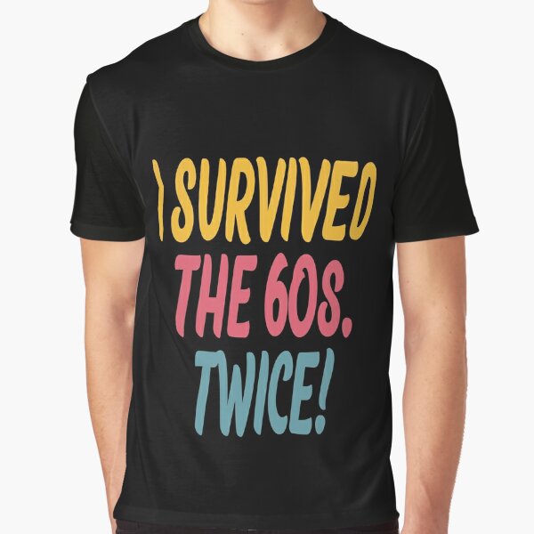 i survived the 60s twice t shirt