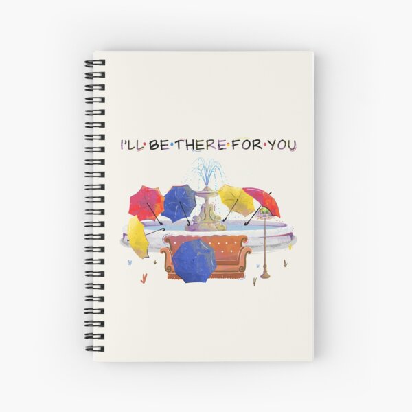 I'll be there for you Spiral Notebook