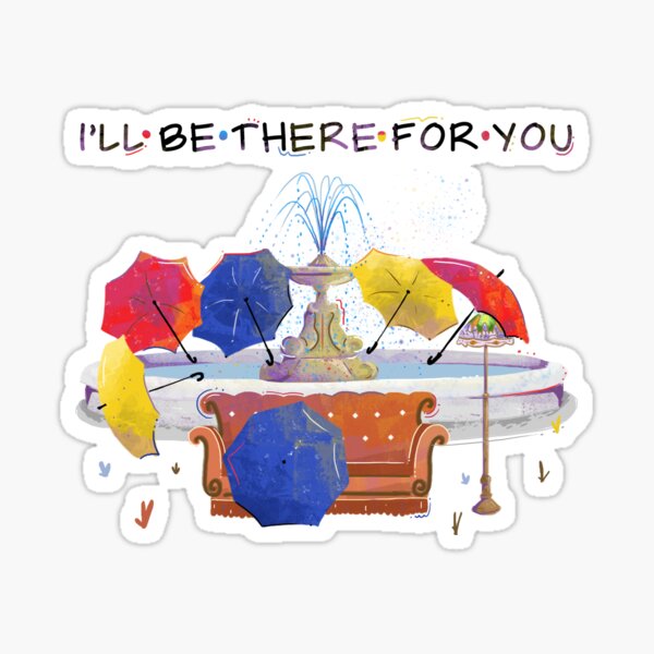 I'll be there for you Sticker