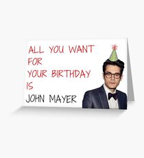 John Mayer, Alles Gute zum Geburtstag, Zitate, Geschenke, Geschenke, Bester Freund, Freund, Schwester, Mutter, Freundin, Frau, Wortspiele, Scherz, Alles, was Sie wollen Grußkarte