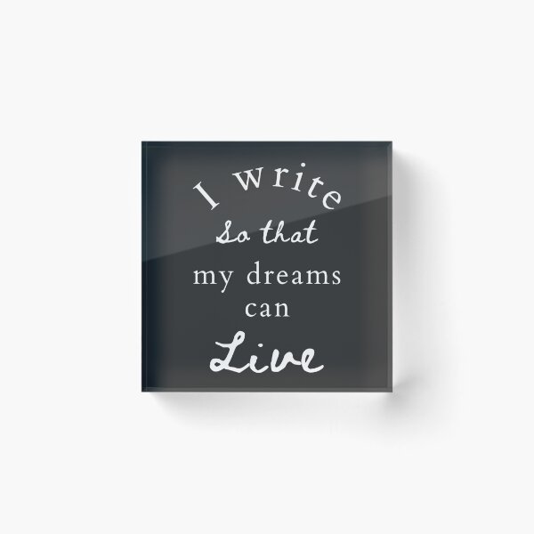 Item preview, I write so that my dreams can live designed and sold by JDJDesign.