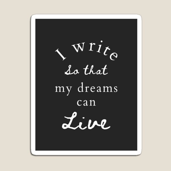 Item preview, I write so that my dreams can live designed and sold by JDJDesign.
