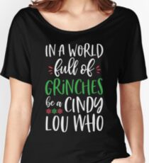 In A World Full Of Grinches Be A Cindy Lou Who Women's Relaxed Fit T-Shirt