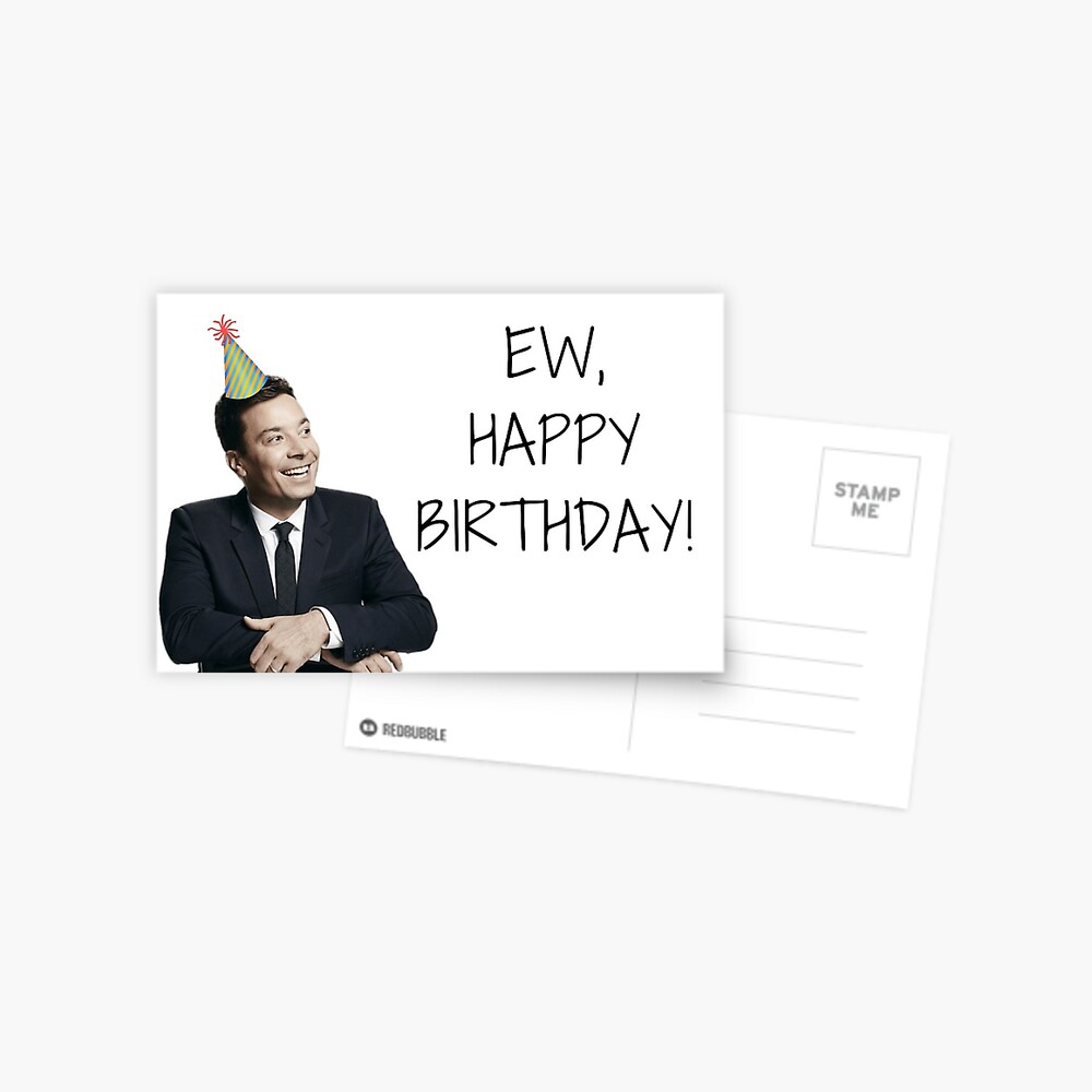 Carte De Vœux Jimmy Fallon Joyeux Anniversaire Citations Cadeaux Cadeaux Amis Petit Ami Petite Amie Mari Femme Famille Personnages Celebres Cartes De Voeux De Meme Ew Par Avit1 Redbubble