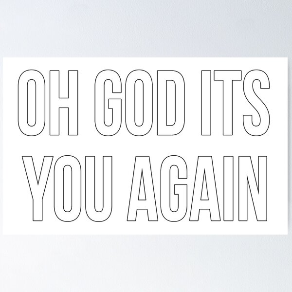 Item preview, Oh God Its You Again Sarcastic Funny T-Shirt designed and sold by Joepseudo.