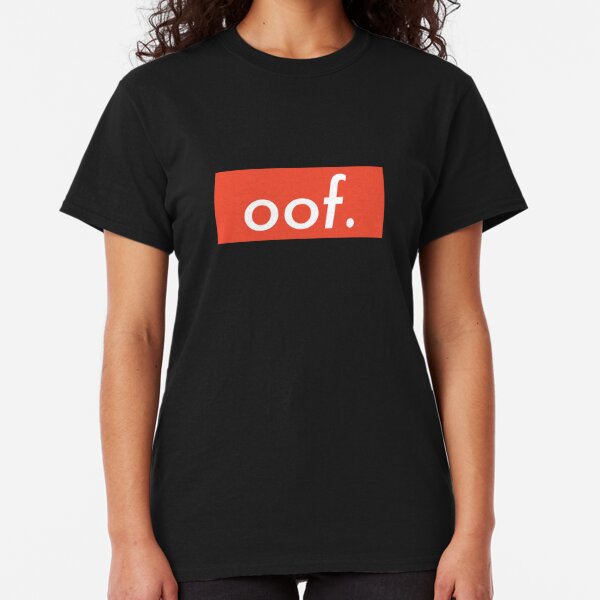 Oof T Shirts Redbubble - pin by apollo on memes stupid memes roblox funny roblox memes