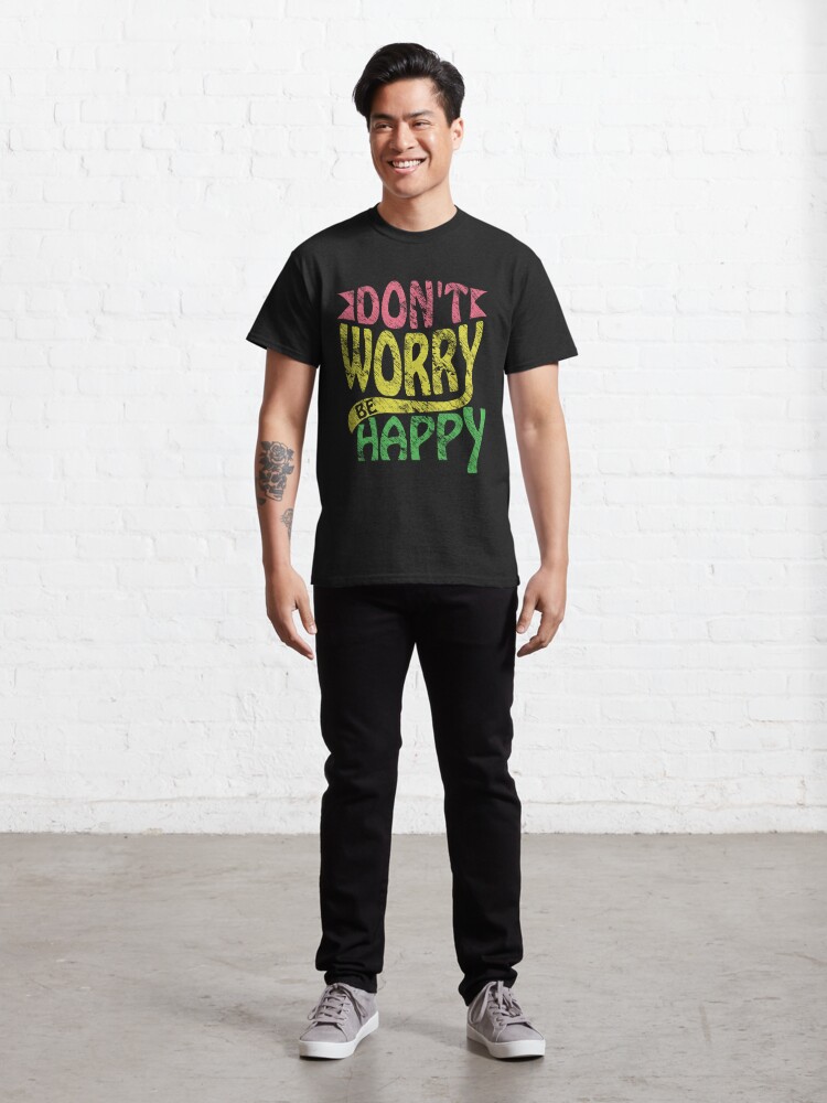 dont be happy worry shirt