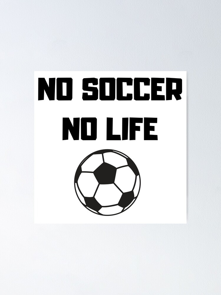 No Soccer No Life Poster By Freedom4life Redbubble