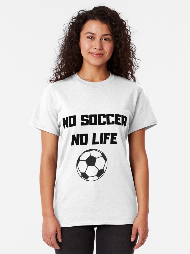 No Soccer No Life T Shirt By Freedom4life Redbubble