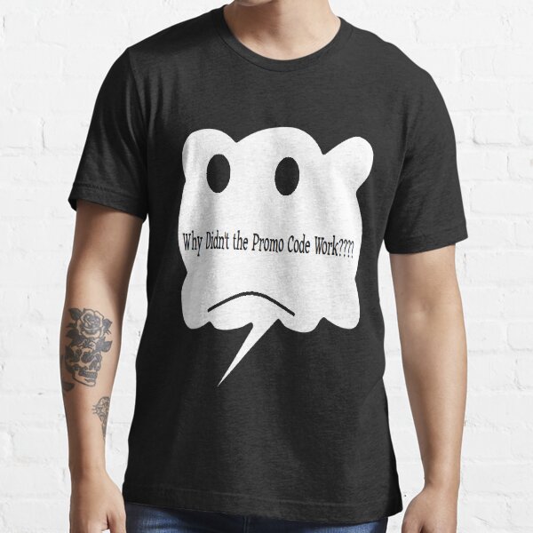 Why Didn't the Promo Code Work Essential T-Shirt