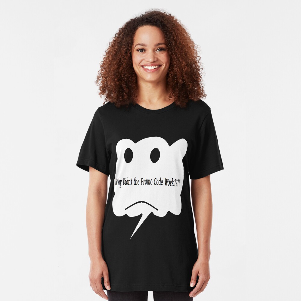 Why Didn't the Promo Code Work Slim Fit T-Shirt