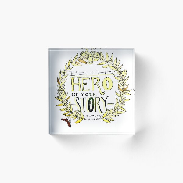 be the hero of your story Acrylic Block