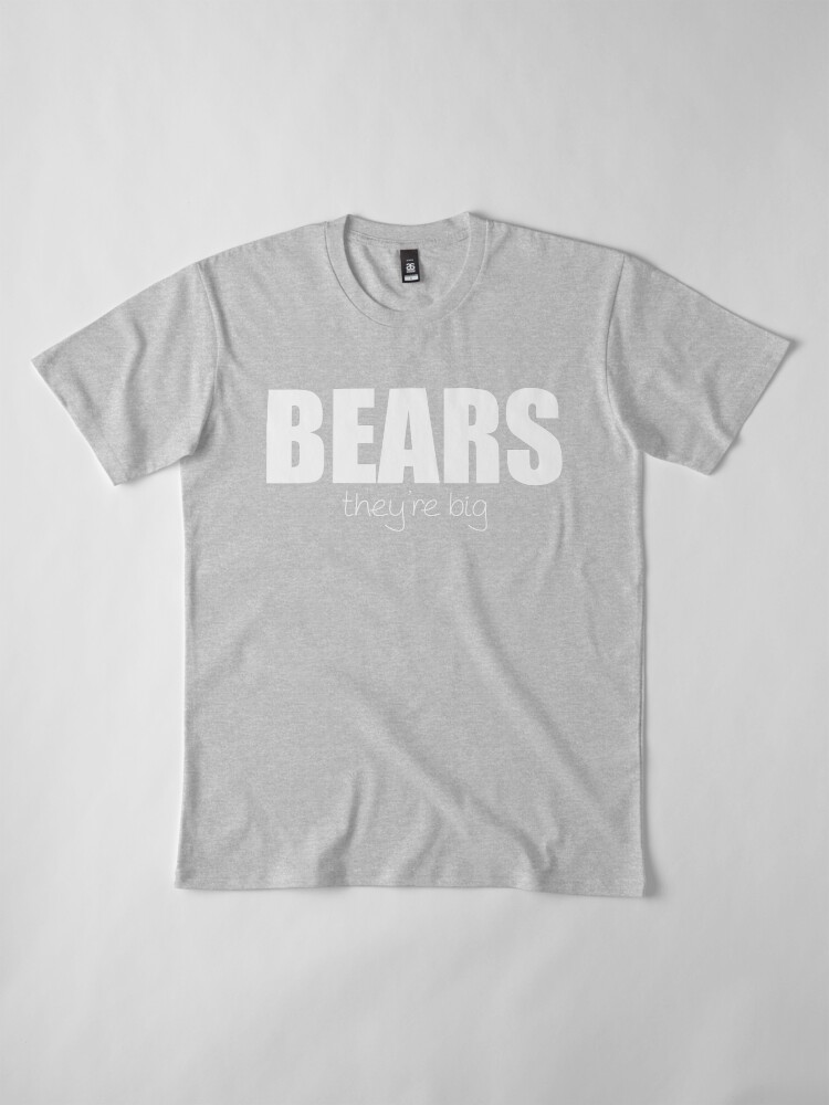 Alternate view of BEARS - they're big Premium T-Shirt