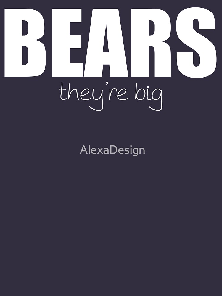 BEARS - they're big by AlexaDesign