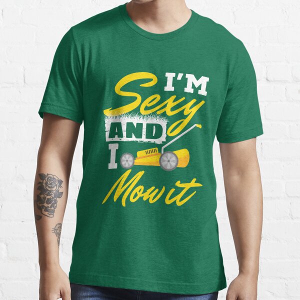 Landscaper I'm Sexy And I Mow It Essential T-Shirt