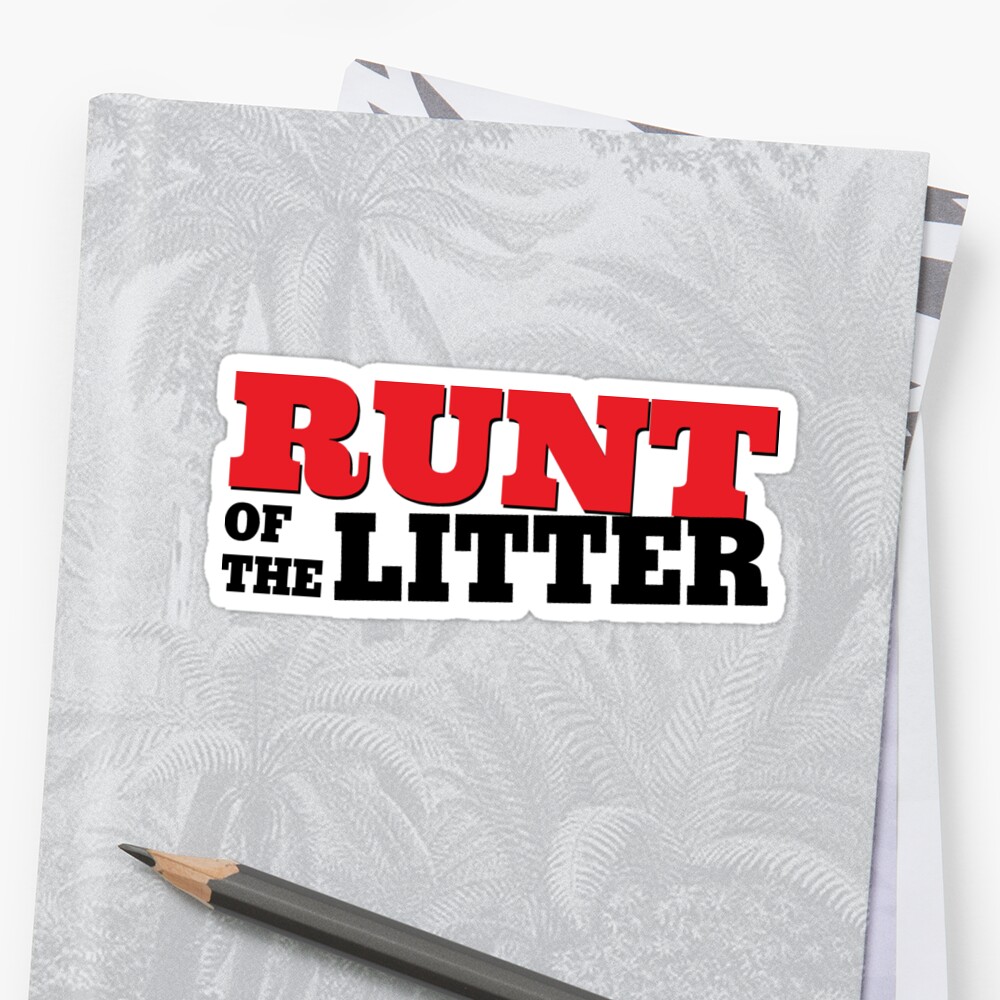 "RUNT OF THE LITTER" Sticker by Madjack66 Redbubble