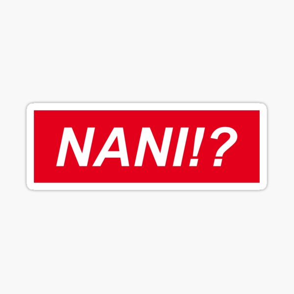 NANI !? Camiseta Pegatina