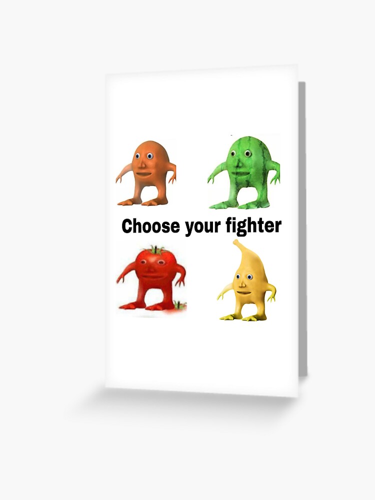 Choose Your Fighter Fruit Meme Greeting Card By Jshhstngs Redbubble