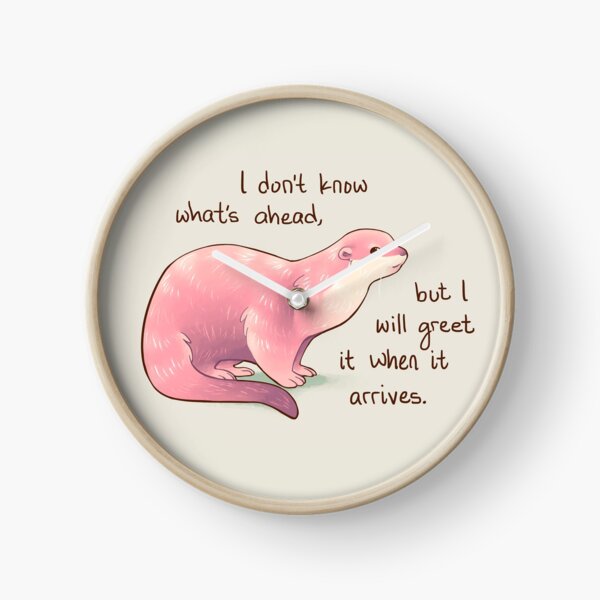"I Don't Know What's Ahead" Otter Clock