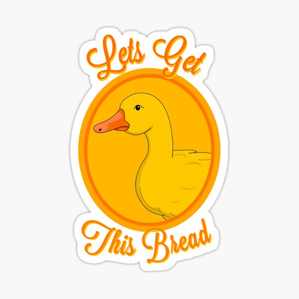let's get this bread duck shirt