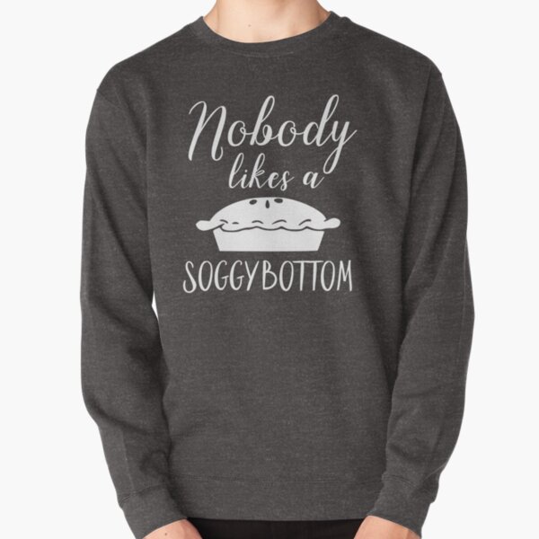 Nobody Likes a Soggy Bottom Pullover Sweatshirt