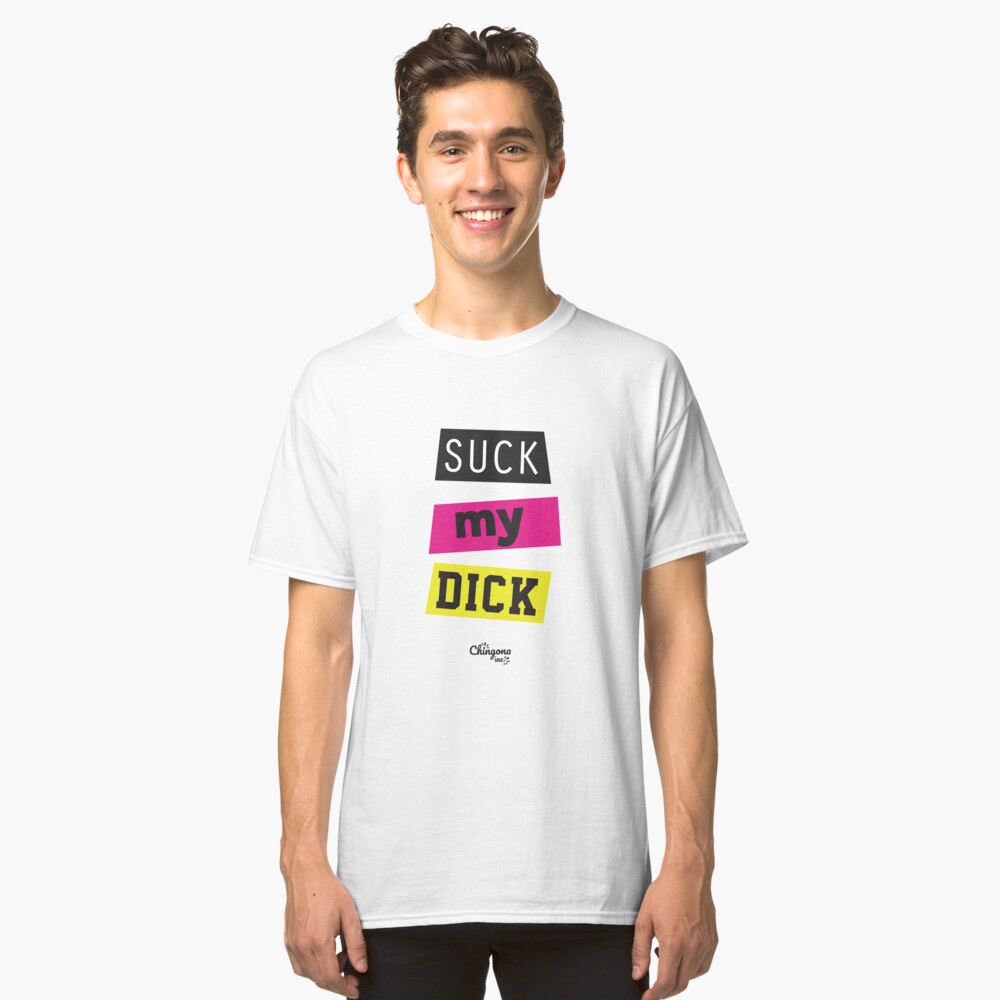 Suck My Dick T Shirt By Vosio Redbubble 