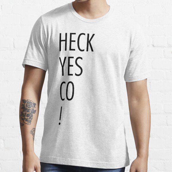HECK YES CO ! Essential T-Shirt