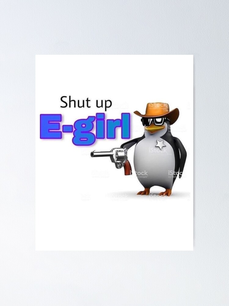 Shut Up Egirl Poster By Impann Redbubble