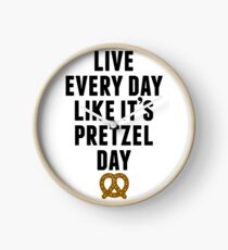 Live Every Day Like It's Pretzel Day Clock