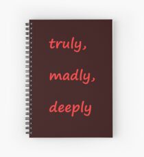 Truly, madly, deeply Spiral Notebook