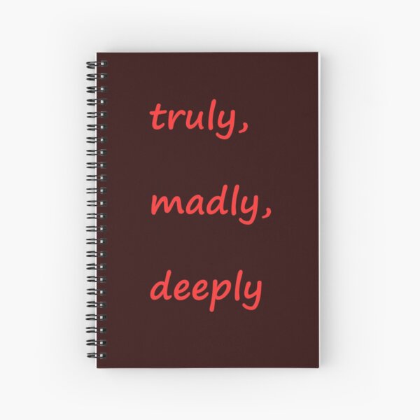 Truly, madly, deeply Spiral Notebook