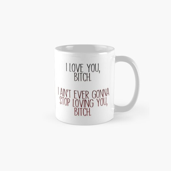 i love you, b*tch - vine quote Classic Mug
