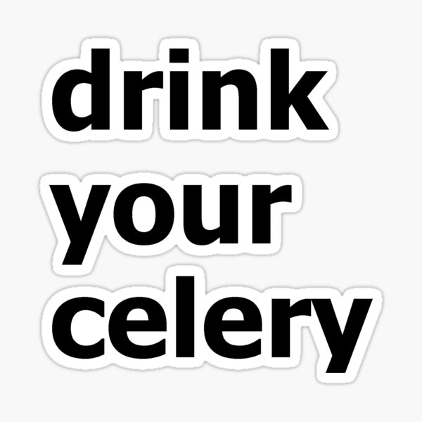Drink your celery Sticker