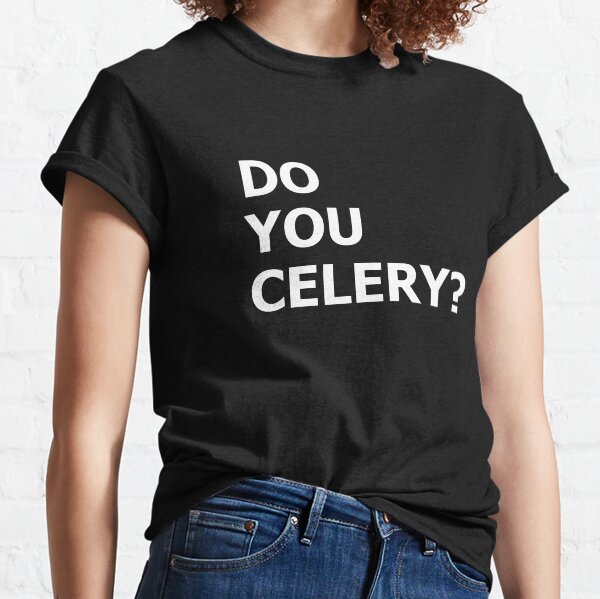 Do you celery?? Classic T-Shirt
